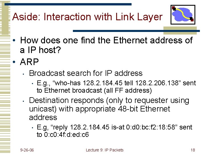 Aside: Interaction with Link Layer • How does one find the Ethernet address of