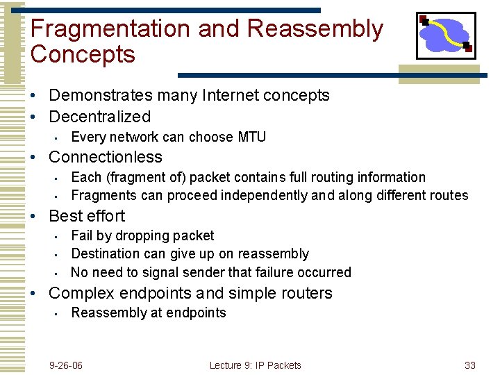 Fragmentation and Reassembly Concepts • Demonstrates many Internet concepts • Decentralized • Every network