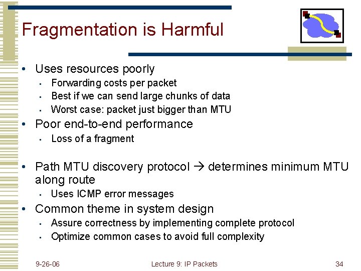 Fragmentation is Harmful • Uses resources poorly • • • Forwarding costs per packet