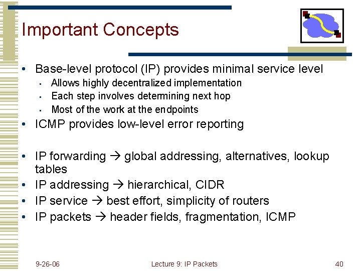 Important Concepts • Base-level protocol (IP) provides minimal service level • • • Allows
