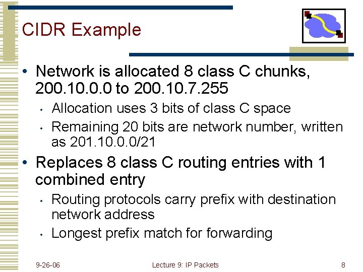 CIDR Example • Network is allocated 8 class C chunks, 200. 10. 0. 0