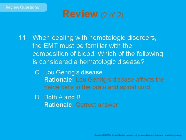 Review (2 of 2) 11. When dealing with hematologic disorders, the EMT must be