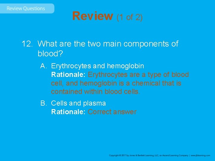 Review (1 of 2) 12. What are the two main components of blood? A.