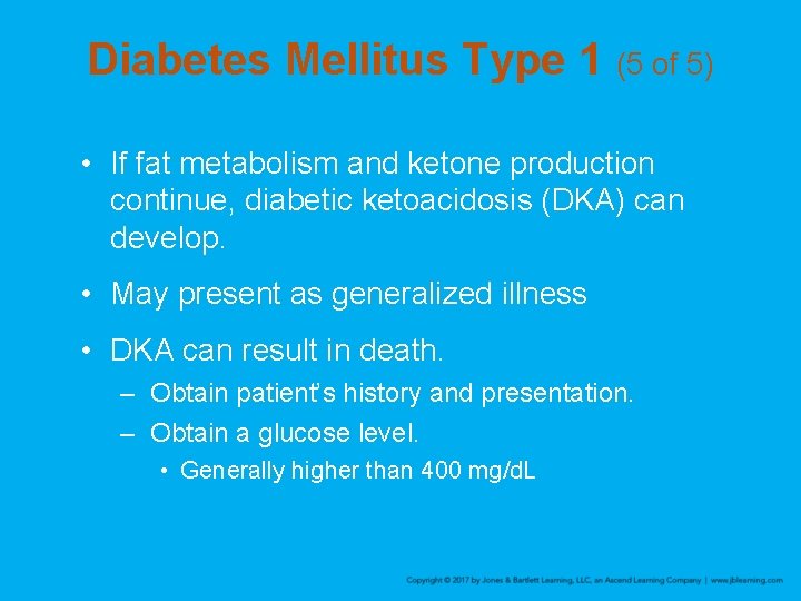 Diabetes Mellitus Type 1 (5 of 5) • If fat metabolism and ketone production