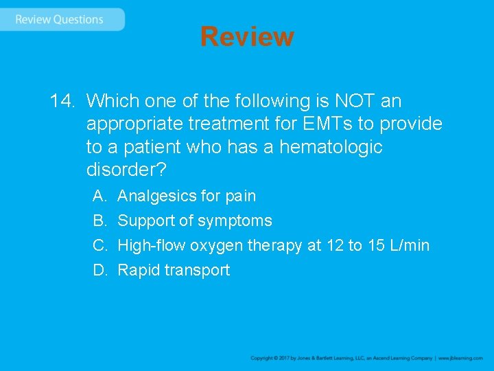 Review 14. Which one of the following is NOT an appropriate treatment for EMTs