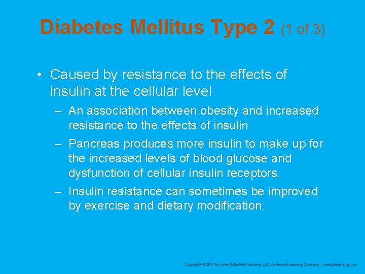 Diabetes Mellitus Type 2 (1 of 3) • Caused by resistance to the effects