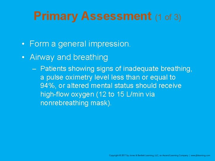 Primary Assessment (1 of 3) • Form a general impression. • Airway and breathing