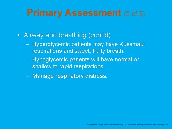 Primary Assessment (2 of 3) • Airway and breathing (cont’d) – Hyperglycemic patients may