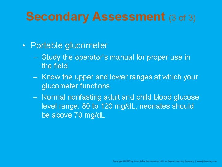 Secondary Assessment (3 of 3) • Portable glucometer – Study the operator’s manual for