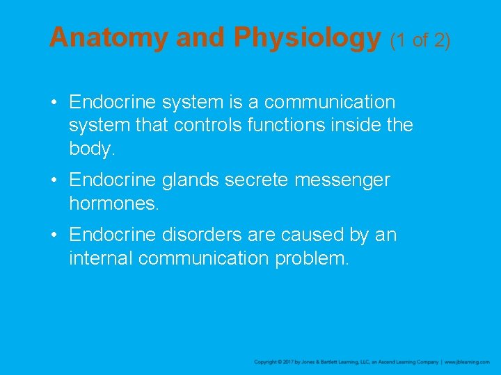 Anatomy and Physiology (1 of 2) • Endocrine system is a communication system that