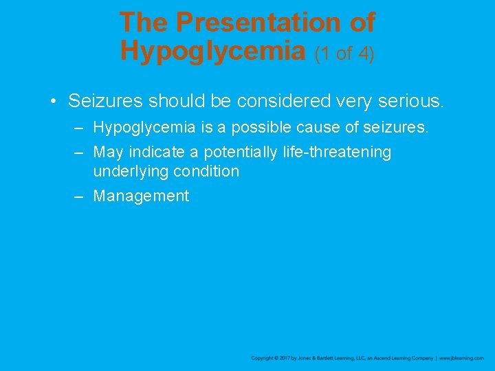 The Presentation of Hypoglycemia (1 of 4) • Seizures should be considered very serious.