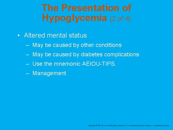 The Presentation of Hypoglycemia (2 of 4) • Altered mental status – May be