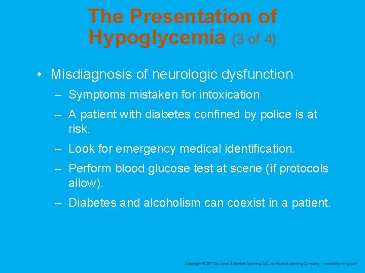 The Presentation of Hypoglycemia (3 of 4) • Misdiagnosis of neurologic dysfunction – Symptoms