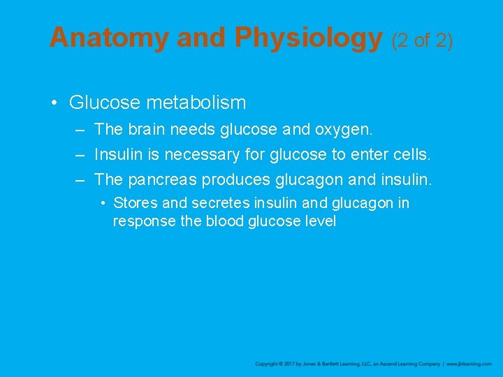 Anatomy and Physiology (2 of 2) • Glucose metabolism – The brain needs glucose