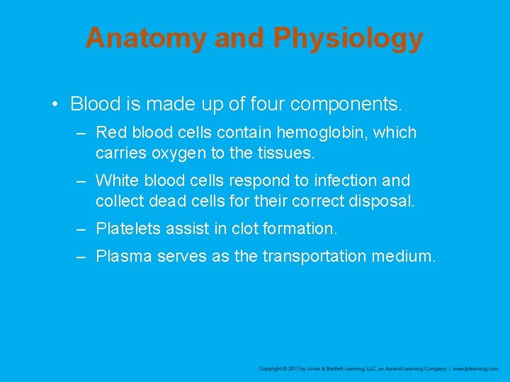 Anatomy and Physiology • Blood is made up of four components. – Red blood