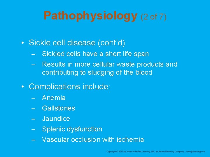 Pathophysiology (2 of 7) • Sickle cell disease (cont’d) – Sickled cells have a