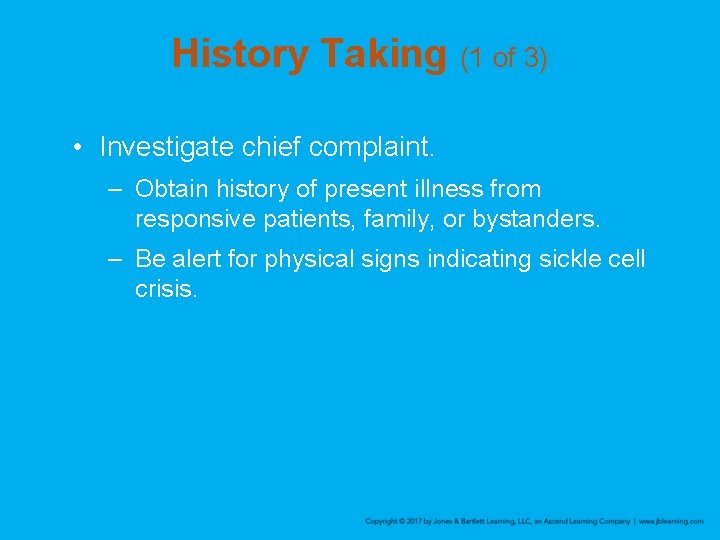 History Taking (1 of 3) • Investigate chief complaint. – Obtain history of present