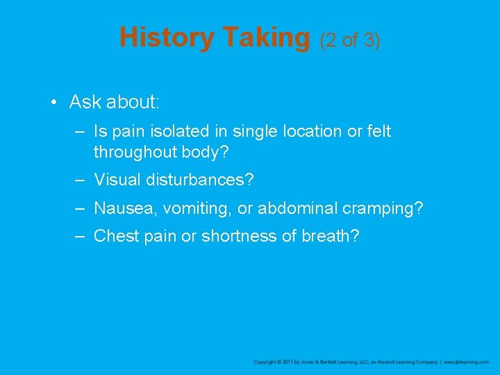 History Taking (2 of 3) • Ask about: – Is pain isolated in single