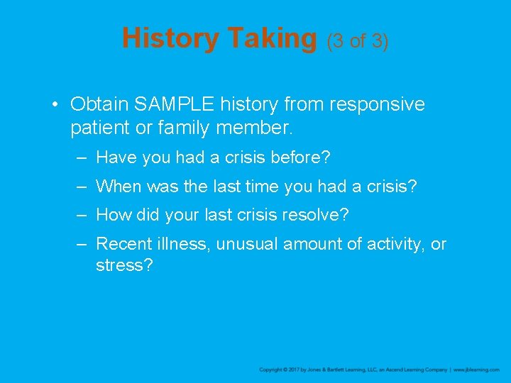History Taking (3 of 3) • Obtain SAMPLE history from responsive patient or family