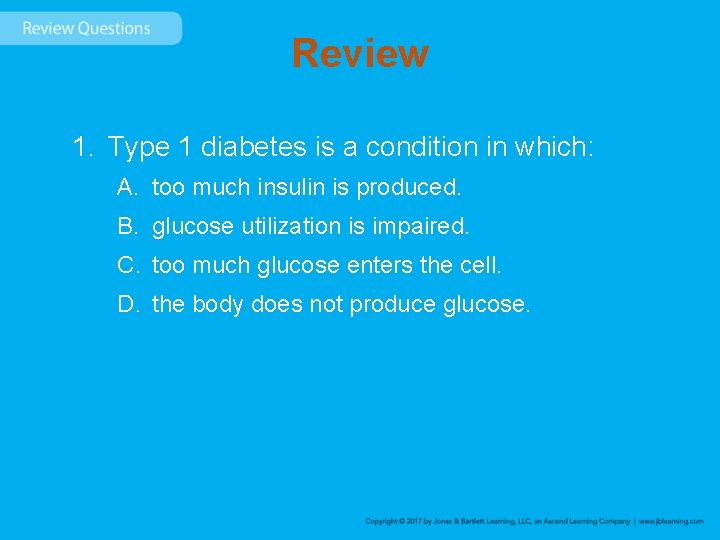 Review 1. Type 1 diabetes is a condition in which: A. too much insulin