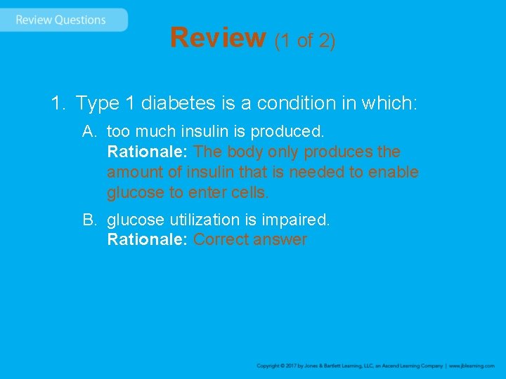 Review (1 of 2) 1. Type 1 diabetes is a condition in which: A.