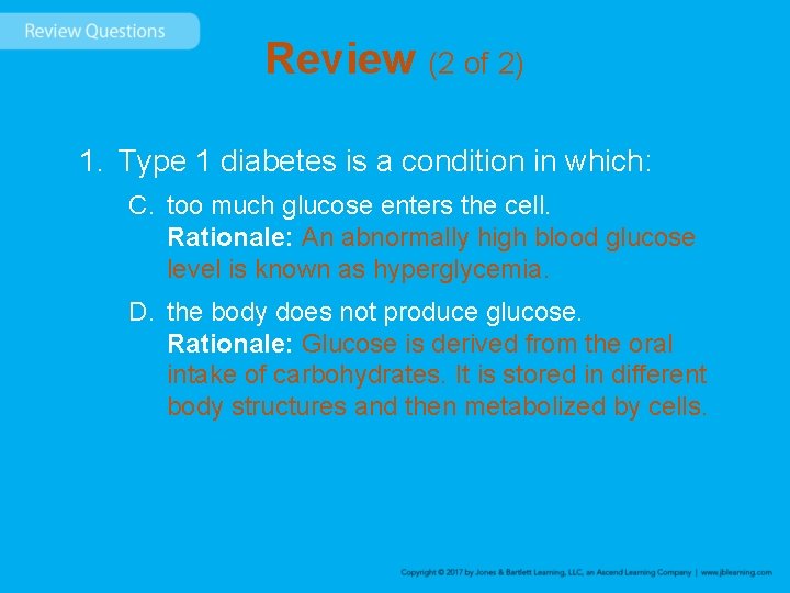 Review (2 of 2) 1. Type 1 diabetes is a condition in which: C.