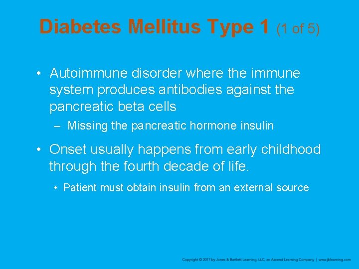 Diabetes Mellitus Type 1 (1 of 5) • Autoimmune disorder where the immune system