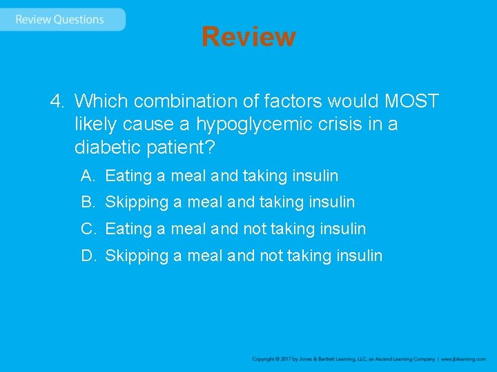 Review 4. Which combination of factors would MOST likely cause a hypoglycemic crisis in