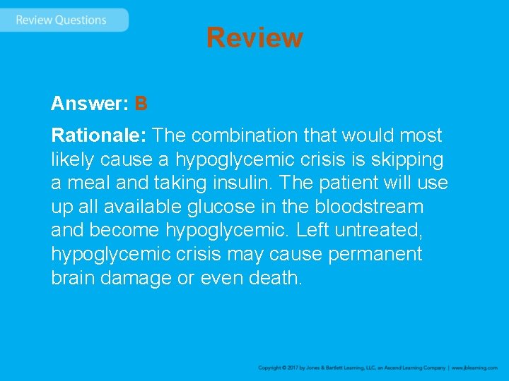 Review Answer: B Rationale: The combination that would most likely cause a hypoglycemic crisis