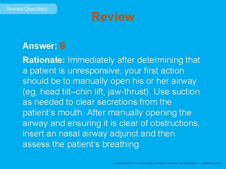 Review Answer: B Rationale: Immediately after determining that a patient is unresponsive, your first