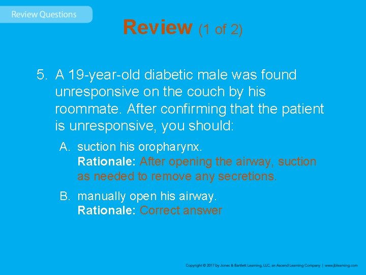 Review (1 of 2) 5. A 19 -year-old diabetic male was found unresponsive on