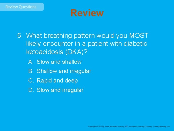 Review 6. What breathing pattern would you MOST likely encounter in a patient with