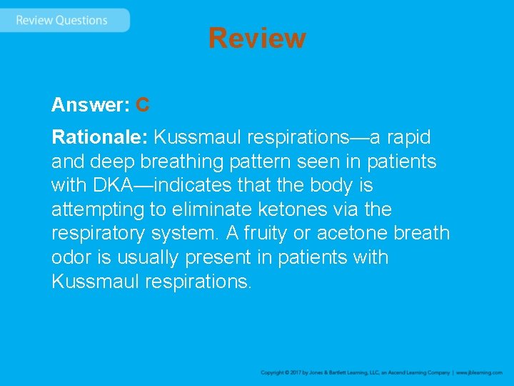 Review Answer: C Rationale: Kussmaul respirations—a rapid and deep breathing pattern seen in patients