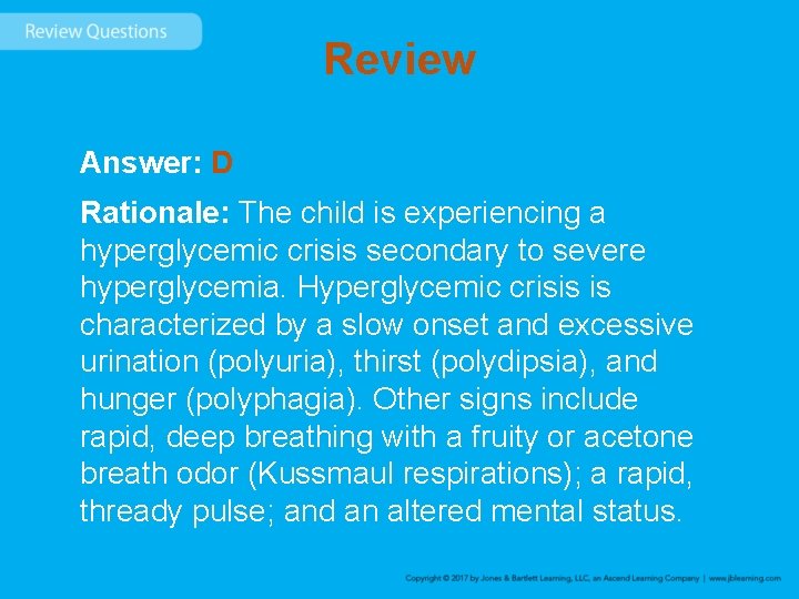 Review Answer: D Rationale: The child is experiencing a hyperglycemic crisis secondary to severe