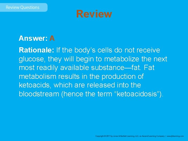 Review Answer: A Rationale: If the body’s cells do not receive glucose, they will