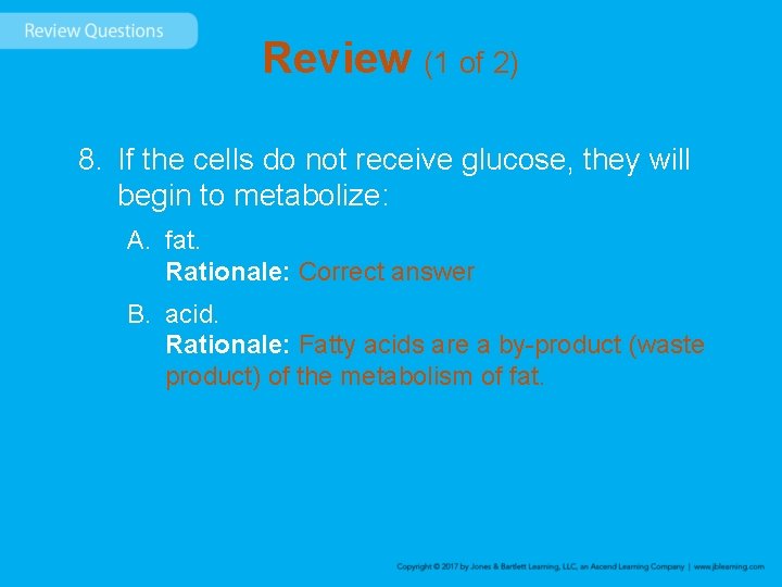 Review (1 of 2) 8. If the cells do not receive glucose, they will