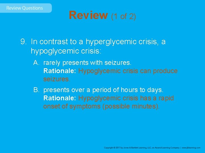 Review (1 of 2) 9. In contrast to a hyperglycemic crisis, a hypoglycemic crisis: