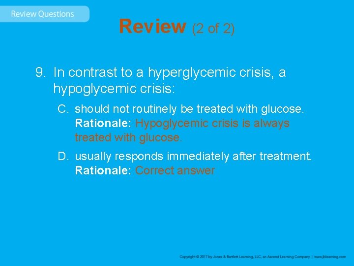 Review (2 of 2) 9. In contrast to a hyperglycemic crisis, a hypoglycemic crisis: