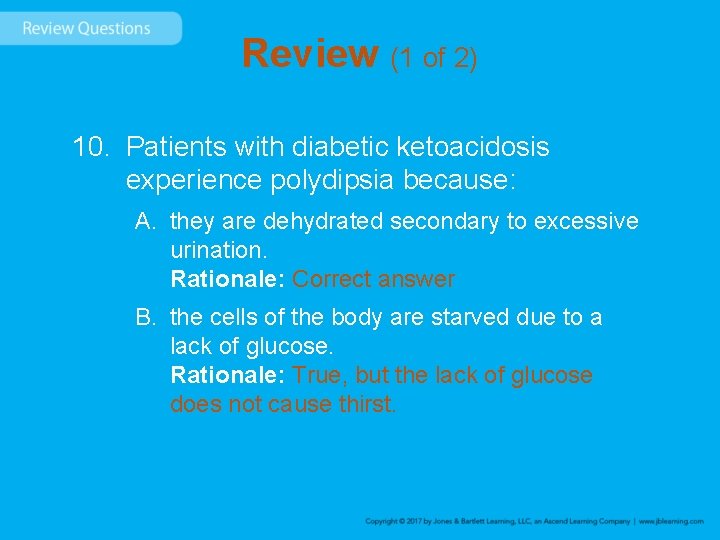 Review (1 of 2) 10. Patients with diabetic ketoacidosis experience polydipsia because: A. they