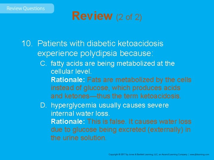 Review (2 of 2) 10. Patients with diabetic ketoacidosis experience polydipsia because: C. fatty