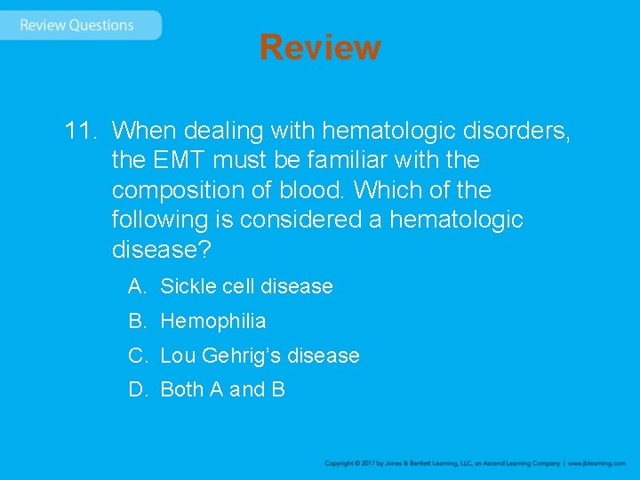 Review 11. When dealing with hematologic disorders, the EMT must be familiar with the