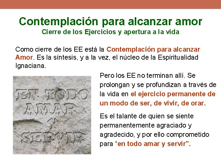 Contemplación para alcanzar amor Cierre de los Ejercicios y apertura a la vida Como