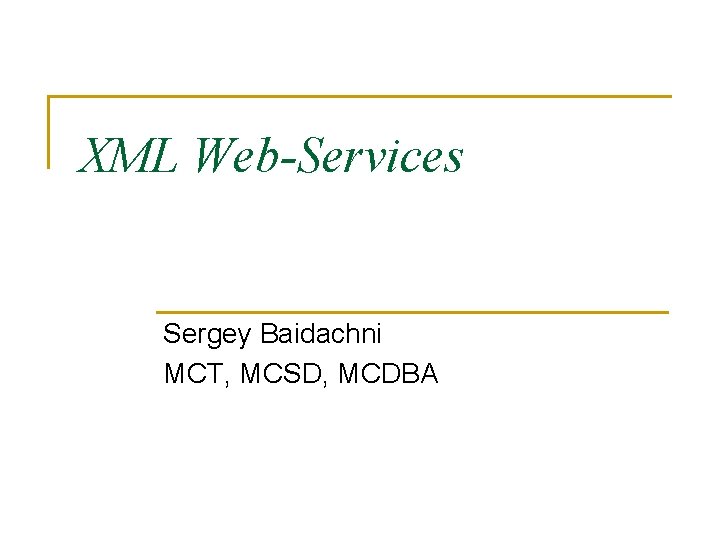 XML Web-Services Sergey Baidachni MCT, MCSD, MCDBA 