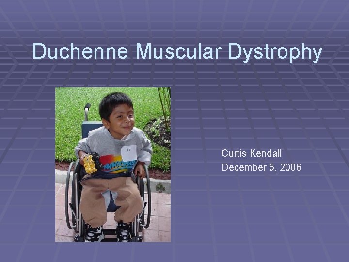 Duchenne Muscular Dystrophy Curtis Kendall December 5, 2006 