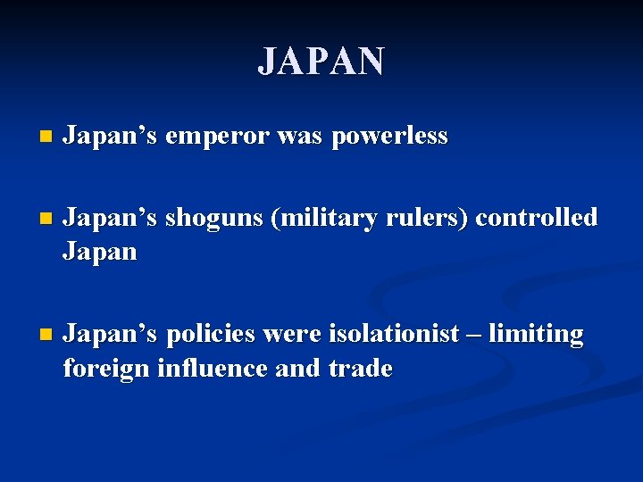 JAPAN n Japan’s emperor was powerless n Japan’s shoguns (military rulers) controlled Japan n