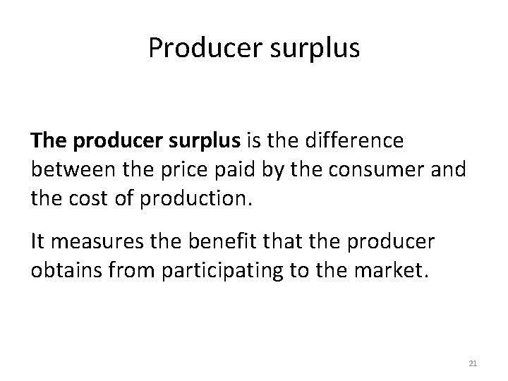 Producer surplus The producer surplus is the difference between the price paid by the