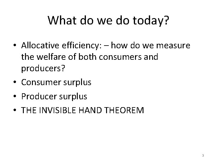 What do we do today? • Allocative efficiency: – how do we measure the