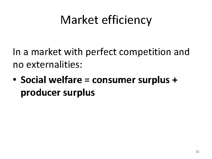 Market efficiency In a market with perfect competition and no externalities: • Social welfare