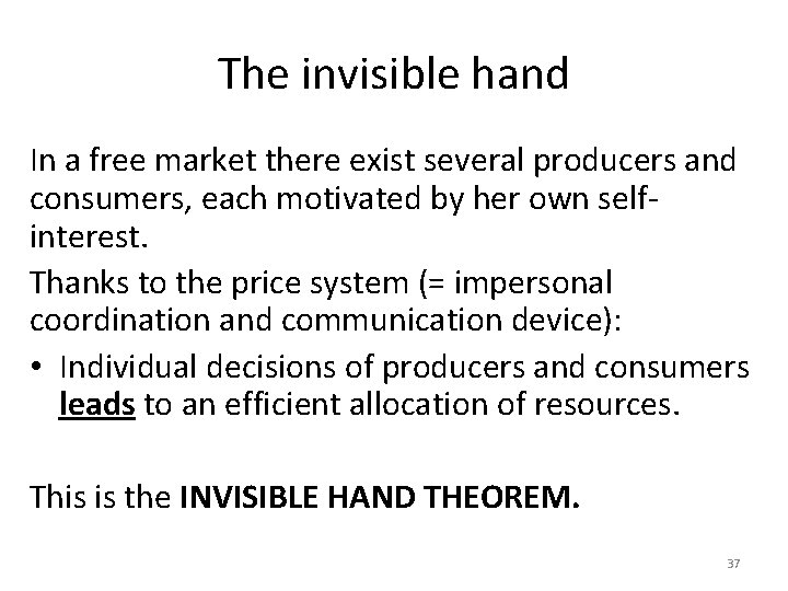The invisible hand In a free market there exist several producers and consumers, each