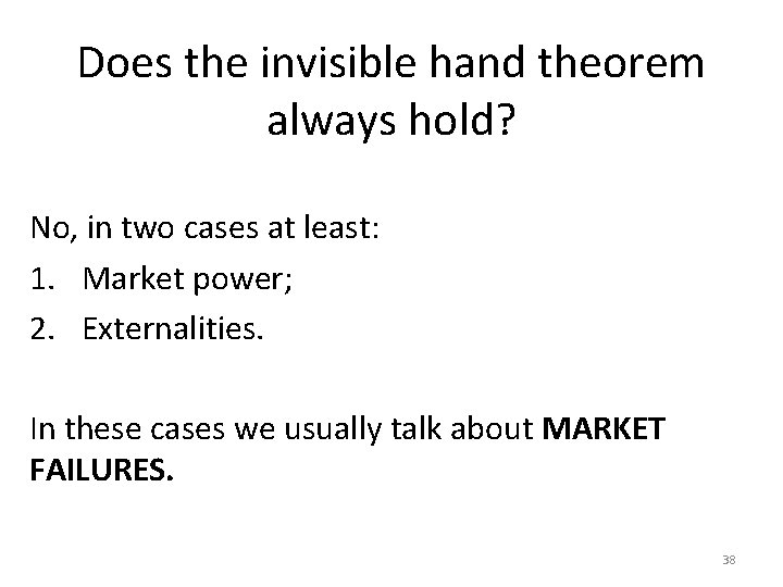 Does the invisible hand theorem always hold? No, in two cases at least: 1.